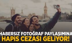 Habersiz fotoğraf paylaşımına hapis cezası!