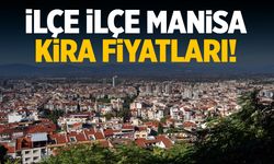 İlçe ilçe Manisa kira fiyatları!