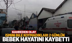 İsmini bile koyamadılar… 2 günlük bebek hayatını kaybetti