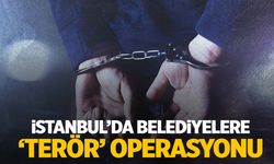 İstanbul’da belediyelere DHKP-C operasyonu!