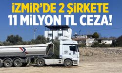 İzmir'de 2 şirkete 11 milyon TL ceza!