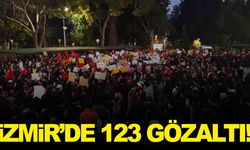 İzmir’deki protestolara 123 gözaltı!