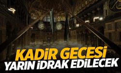 Kadir Gecesi yarın idrak edilecek