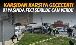 Karşıdan karşıya geçecekti... 91 yaşında can verdi