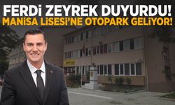 Ferdi Zeyrek duyurdu! Manisa Lisesi’ne otopark geliyor!