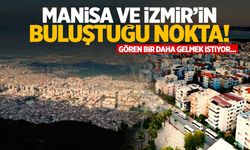 Manisa ve İzmir’in buluştuğu nokta! Gören bir daha gelmek istiyor...