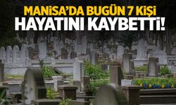 Manisa’da 18 Mart Salı günü yedi kişi hayatını kaybetti