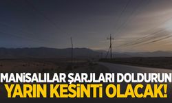 Manisalılar şarjları doldurun! Pazartesi sabahtan gidecek