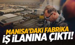 Manisa’da iş arayanlar dikkat! Fabrika ilana çıktı