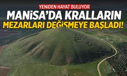 Manisa'da kralların mezarları değişmeye başladı