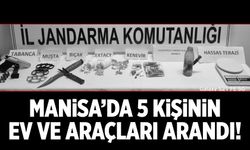 Manisa'da operasyon: 5 kişinin ev ve araçları arandı