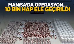 Manisa’da şok operasyon…  Takibe alındı: 10 bin hap ele geçirildi!