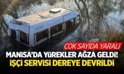 Manisa'da yürekler ağza geldi! İşçi servisi dereye uçtu