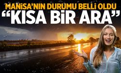 Manisa'nın durumu belli oldu: Kısa bir ara...