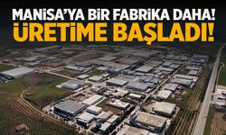 Manisa’ya bir fabrika daha! Üretime başladı…