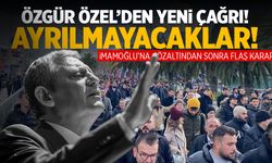 Özgür Özel'den yeni çağrı! Ayrılmayacaklar...