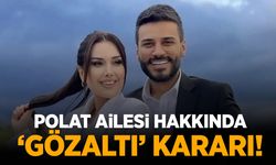 Polat ailesine uyuşturucu soruşturması… Gözaltı kararı verildi!