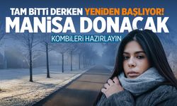 Tam bitti derken yeniden başlıyor! Manisa donacak...