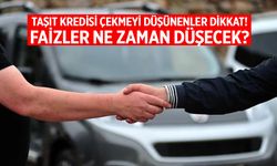 Taşıt kredisi çekmeyi düşünenler dikkat! Faizler ne zaman düşecek?