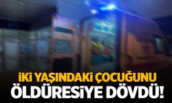 Tekirdağ’da 2 yaşındaki çocuğu baba dayağı hastanelik etti! Yaşam mücadelesi veriyor