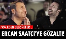 Türkiye gündemi sallandı! Ercan Saatçi de gözaltına alındı!