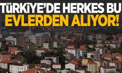 Türkiye’de herkes o evlerden alıyor! Büyük artış yaşandı…