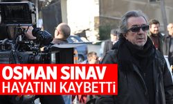 Usta yönetmen Osman Sınav hayatını kaybetti