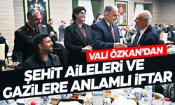 Vali Özkan’dan şehit aileleri ve gazilere anlamlı iftar