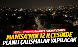 14 Mayıs’a ‘dikkat’ çağrısı… Manisa'da 12 ilçe etkilenecek!