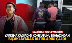 14 yaşındaki çocuk komşusunun boğazını keserek altınlarını çaldı!