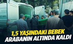 Acı olay… Otomobilin altında kalan 1,5 yaşındaki bebek hayatını kaybetti