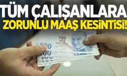 Tüm çalışanları kapsayacak… Her ay maaşlardan yüzde 3 kesinti yapılacak!