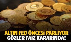 Altın Fed öncesi parlıyor! Gözler faiz kararında…