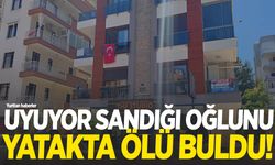 Uyuyor sandığı oğlunu yatakta ölü buldu!