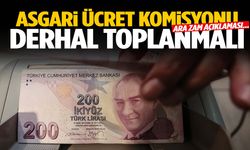 Asgari ücret için önemli uyarı! ‘Komisyon derhal toplanmalı…’