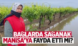 Bağlarda sağanak... Manisa'ya fayda etti mi?