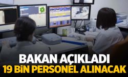 Bakan açıkladı… 19 bin personel alınacak!