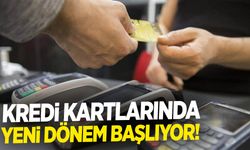 Kredi kartlarında yeni dönem!