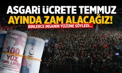 Binlerce insanın yüzüne söyledi… Asgari ücrete Temmuz ayında zam alacağız!