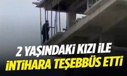 Boşanma aşamasındaki şahıs 2 yaşındaki kızıyla intihara kalkıştı!