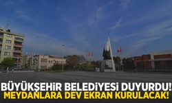 Büyükşehir duyurdu! Meydanlara dev ekran kurulacak!