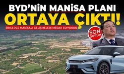 BYD’nin Manisa planı belli oldu! Son durum...