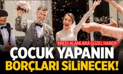 Çocuk yapanın borçları silinecek!