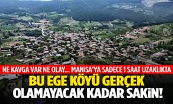 Suçun hiç uğramadığı Ege köyü… Manisa’ya sadece 1 saat uzaklıkta!