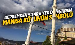 Depremde yıkılıp yer değiştiren Manisa köyünün sembolü!