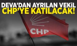 DEVA Partisinden istifa eden Milletvekili CHP’ye katılıyor!