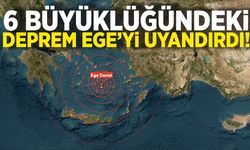 Ege Denizi'nde 6 büyüklüğünde deprem!