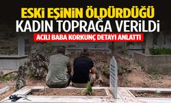 Eski eşi katletmişti… Cinayetin ardından kan donduran detayı babası anlattı: “Daha önce balkondan atmış”