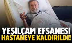 Yeşilçam’ın efsane ismi hastaneye kaldırıldı