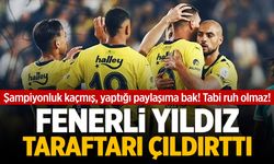 Fenerbahçeli yıldız taraftarı çıldırttı